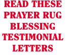 READ THESE PRAYER RUG BLESSING TESTIMONIAL LETTERS