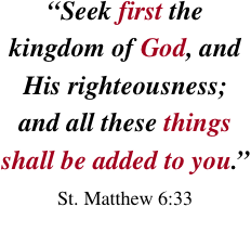 “Seek first the kingdom of God, and His righteousness; and all 