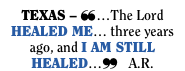 TEXAS – }…The Lord HEALED ME… three years ago, and I AM STILL H