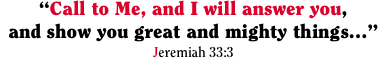 “Call to Me, and I will answer you, and show you great and migh